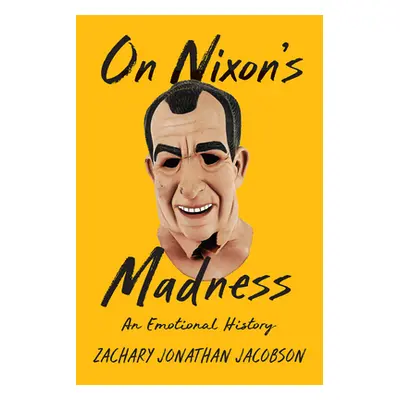 "On Nixon's Madness: An Emotional History" - "" ("Jacobson Zachary")(Pevná vazba)