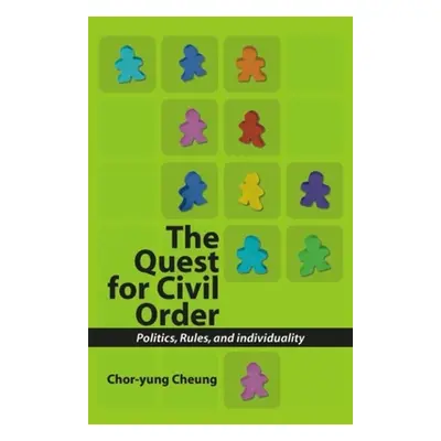 "Quest for Civil Order: Politics, Rules and Individuality" - "" ("Chor-Yung Cheung")(Paperback)