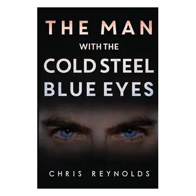 "The Man With The Cold Steel Blue Eyes" - "" ("Reynolds Chris")(Paperback)