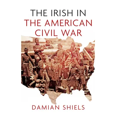 "Irish in the American Civil War" - "" ("Shiels Damian")(Paperback / softback)