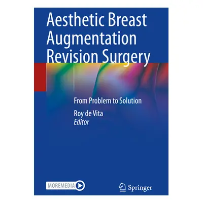 "Aesthetic Breast Augmentation Revision Surgery: From Problem to Solution" - "" ("de Vita Roy")(