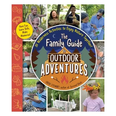 "The Family Guide to Outdoor Adventures: 30 Wilderness Activities to Enjoy Nature Together!" - "