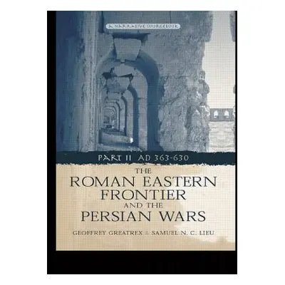 "The Roman Eastern Frontier and the Persian Wars Ad 363-628" - "" ("Greatrex Geoffrey")(Paperbac