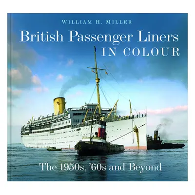 "British Passenger Liners in Colour: The 1950s, '60s and Beyond" - "" ("Miller William H.")(Pevn