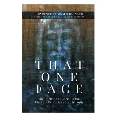 "That One Face: The Doctrine of Christ in the First Six Centuries of Christianity" - "" ("Barnar