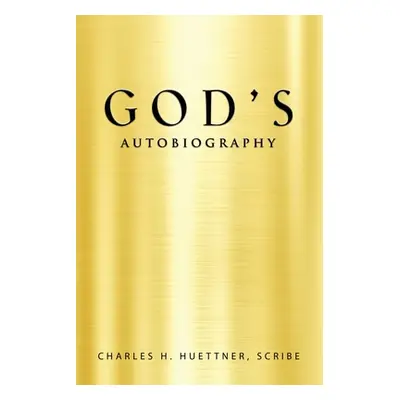 "GOD's AUTOBIOGRAPHY" - "" ("Huettner Scribe Charles H.")(Paperback)