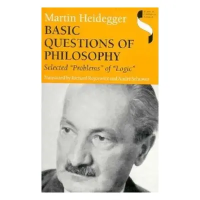 "Basic Questions of Philosophy: Selected Problems of Logic" - "" ("Heidegger Martin")(Pevná vazb