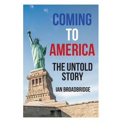 "Coming to America: The Untold Story" - "" ("Broadbridge Ian")(Paperback)