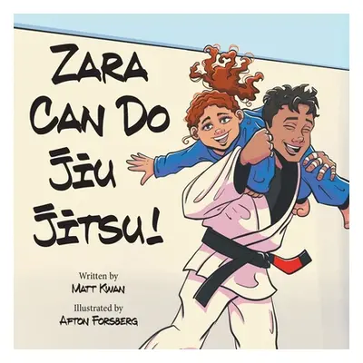 "Zara Can Do Jiu Jitsu!" - "" ("Kwan Matt")(Paperback)