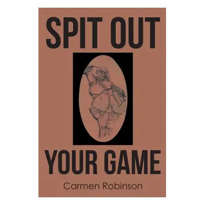 "Spit Out Your Game" - "" ("Robinson Carmen")(Paperback)