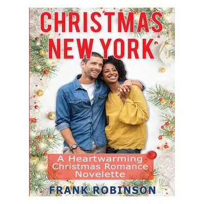 "Christmas New York: A Heartwarming Christmas Romance Novelette" - "" ("Robinson Frank")(Paperba