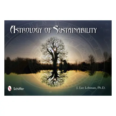 "Astrology of Sustainability: The Challenge of Pluto in Capricorn" - "" ("Lehman J. Lee")(Paperb