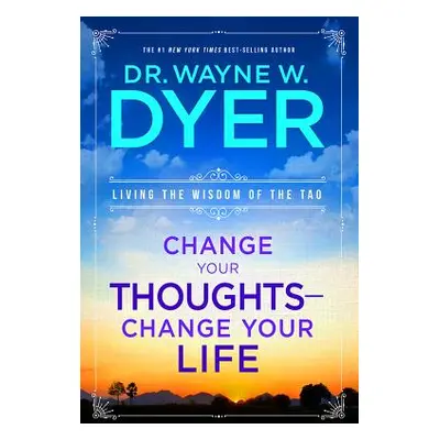 "Change Your Thoughts - Change Your Life: Living the Wisdom of the Tao" - "" ("Dr Dyer Wayne W."