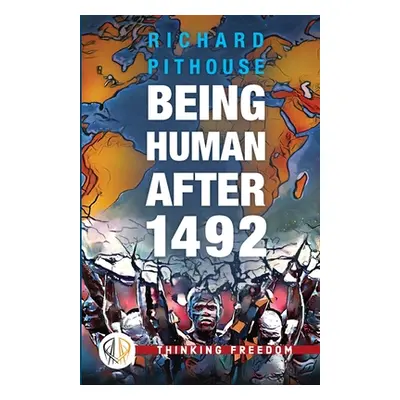 "Being Human After 1492" - "" ("Pithouse Richard")(Paperback)