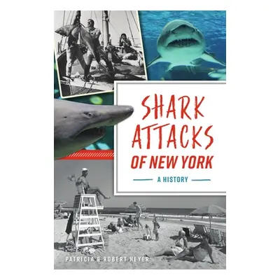 "Shark Attacks of New York: A History" - "" ("Heyer Patricia")(Paperback)