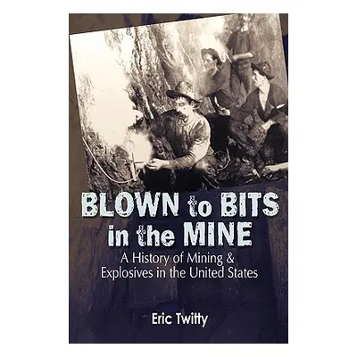 "Blown to Bits in the Mine" - "" ("Twitty Eric")(Paperback)