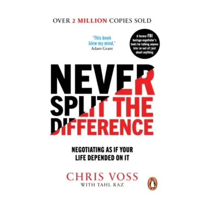 "Never Split the Difference" - "Negotiating as if Your Life Depended on It" ("Voss Chris")(Paper