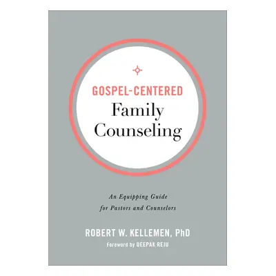 "Gospel-Centered Family Counseling: An Equipping Guide for Pastors and Counselors" - "" ("Kellem