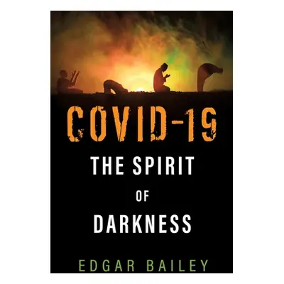 "Covid-19 The Spirit of Darkness" - "" ("Bailey Edgar")(Paperback)