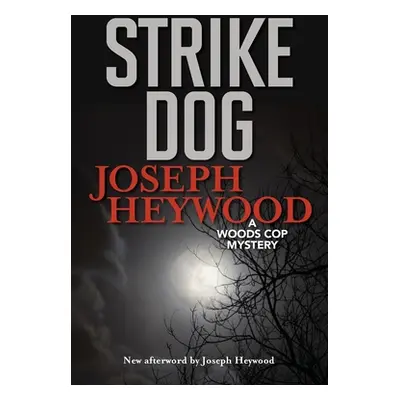 "Strike Dog: A Woods Cop Mystery" - "" ("Heywood Joseph")(Paperback)