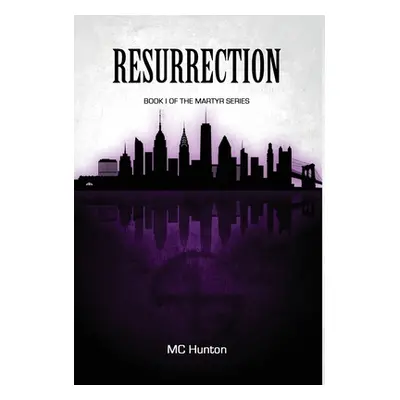 "Resurrection: Book I Of The Martyr Series" - "" ("Hunton MC")(Pevná vazba)