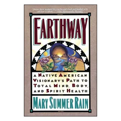 "Earthway: A Native American Visionary's Path to Total Mind, Body, and Spirit Health" - "" ("Rai