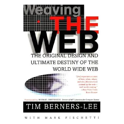 "Weaving the Web: The Original Design and Ultimate Destiny of the World Wide Web" - "" ("Berners