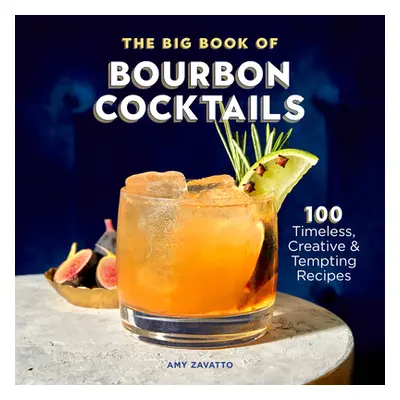 "The Big Book of Bourbon Cocktails: 100 Timeless, Creative & Tempting Recipes" - "" ("Zavatto Am