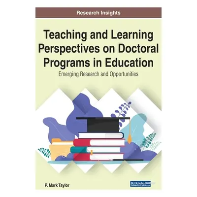 "Teaching and Learning Perspectives on Doctoral Programs in Education: Emerging Research and Opp