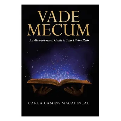 "Vade Mecum: An Always-Present Guide to Your Divine Path" - "" ("Macapinlac Carla Camins")(Pevná