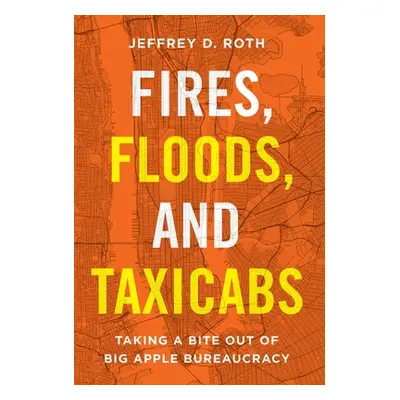 "Fires, Floods, and Taxicabs: Taking a Bite Out of Big Apple Bureaucracy" - "" ("Roth Jeffrey D.