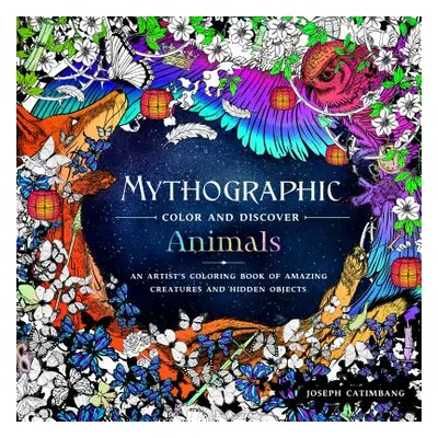 "Mythographic Color and Discover: Animals: An Artist's Coloring Book of Amazing Creatures and Hi