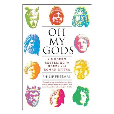 "Oh My Gods: A Modern Retelling of Greek and Roman Myths" - "" ("Freeman Philip")(Paperback)