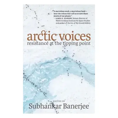 "Arctic Voices: Resistance at the Tipping Point" - "" ("Banerjee Subhankar")(Paperback)