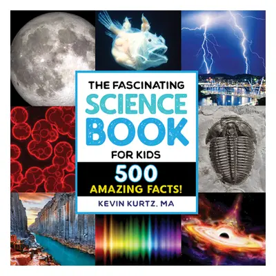 "The Fascinating Science Book for Kids: 500 Amazing Facts!" - "" ("Kurtz Kevin")(Paperback)