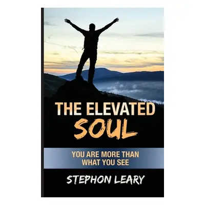 "The Elevated Soul: You Are More Than What You See" - "" ("Leary Stephon")(Paperback)