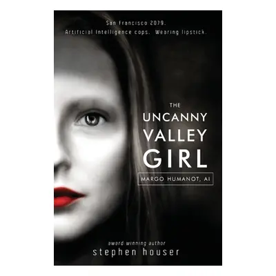 "The Uncanny Valley Girl" - "" ("Houser Stephen W.")(Pevná vazba)