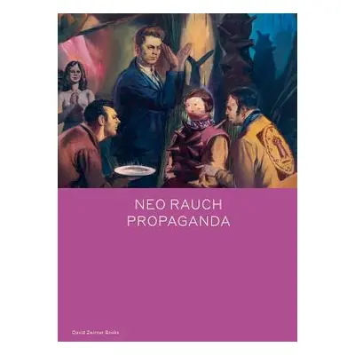 "Neo Rauch: Propaganda" - "" ("Rauch Neo")(Pevná vazba)