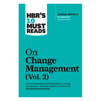 "Hbr's 10 Must Reads on Change Management, Vol. 2 (with Bonus Article Accelerate! by John P. Kot