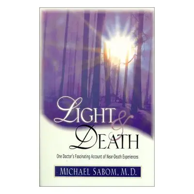 "Light and Death: One Doctor's Fascinating Account of Near-Death Experiences" - "" ("Sabom Micha