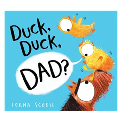 "Duck, Duck, Dad? (HB)" - "" ("Scobie Lorna")(Pevná vazba)