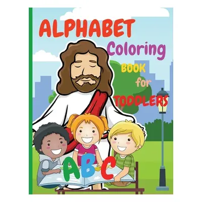 "Alphabet Coloring Book for Toddlers: My First Coloring Book is an Amazing Coloring Books for Ki