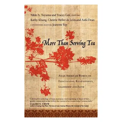 "More Than Serving Tea: Asian American Women on Expectations, Relationships, Leadership and Fait