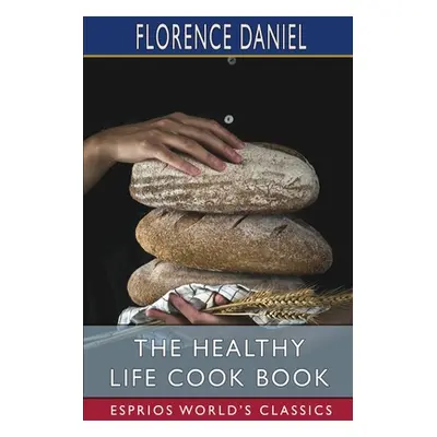 "The Healthy Life Cook Book (Esprios Classics)" - "" ("Daniel Florence")(Paperback)