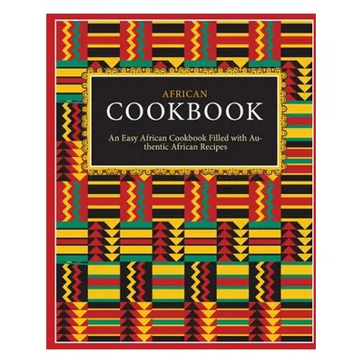 "African Cookbook: An Easy African Cookbook Filled with Authentic African Recipes (2nd Edition)"