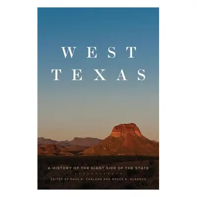 "West Texas: A History of the Giant Side of the State" - "" ("Carlson Paul H.")(Paperback)