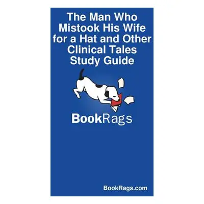 "The Man Who Mistook His Wife for a Hat and Other Clinical Tales Study Guide" - "" ("Bookrags Co