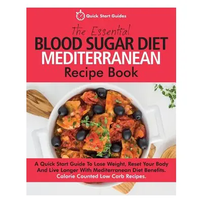 "The Essential Blood Sugar Diet Mediterranean Recipe Book: A Quick Start Guide To Lose Weight, R