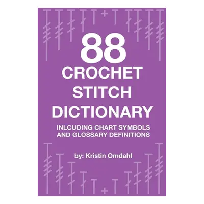 "88 Crochet Stitch Dictionary: Including Chart Symbols and Glossary Definitions" - "" ("Omdahl K