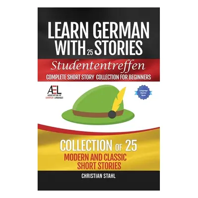 "Learn German with Stories Studententreffen Complete Short Story Collection for Beginners: 25 Mo